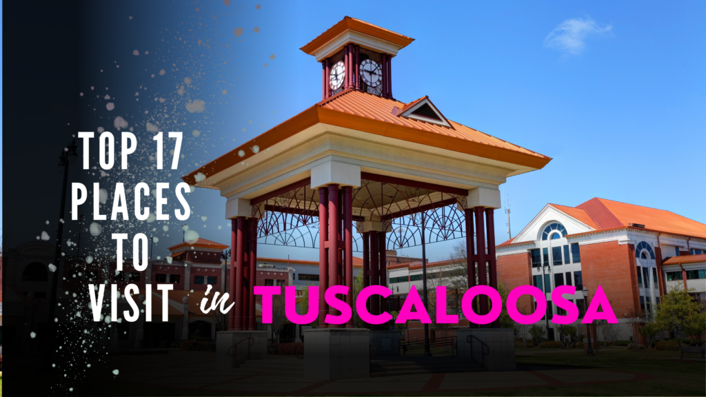 Top 17 Places to visit in Tuscaloosa